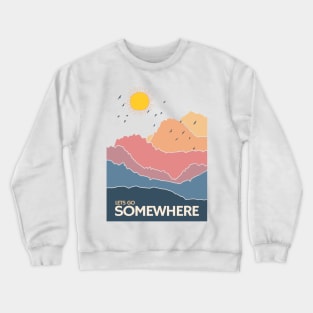 Nature is calling me Lets go Somewhere Crewneck Sweatshirt